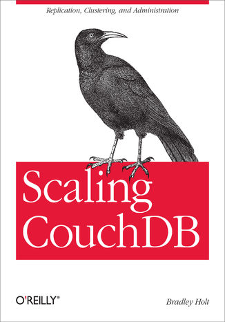 Scaling CouchDB. Replication, Clustering, and Administration Bradley Holt - okładka książki