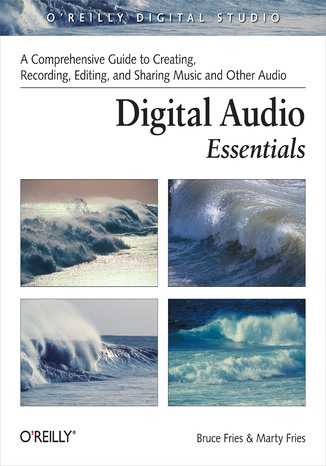 Okładka:Digital Audio Essentials. A comprehensive guide to creating, recording, editing, and sharing music and other audio 