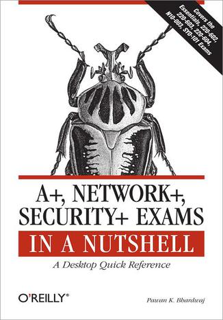 Okładka książki A+, Network+, Security+ Exams in a Nutshell. A Desktop Quick Reference