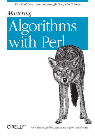 Mastering Algorithms with Perl. Practical Programming Through Computer Science Jarkko Hietaniemi, John Macdonald, Jon Orwant - okładka książki