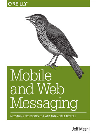 Okładka książki Mobile and Web Messaging. Messaging Protocols for Web and Mobile Devices