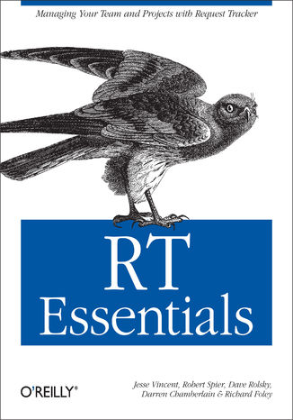 RT Essentials. Managing Your Team and Projects with Request Tracker Jesse Vincent, Robert Spier, Dave Rolsky - okadka ebooka