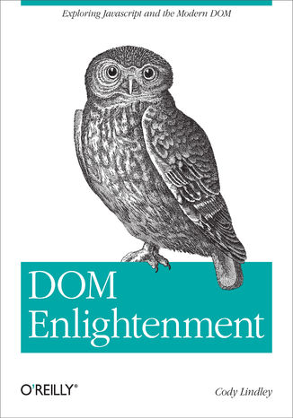 DOM Enlightenment. Exploring JavaScript and the Modern DOM Cody Lindley - okładka książki