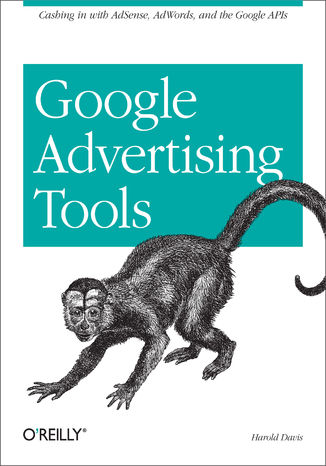 Google Advertising Tools. Cashing in with AdSense, AdWords, and the Google APIs Harold Davis - okadka audiobooka MP3