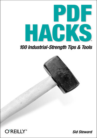 PDF Hacks. 100 Industrial-Strength Tips & Tools Sid Steward - okadka ebooka