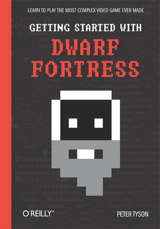 Okładka książki Getting Started with Dwarf Fortress. Learn to play the most complex video game ever made