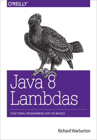 Java 8 Lambdas. Pragmatic Functional Programming