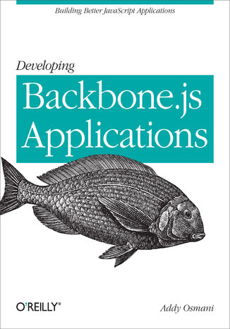 Developing Backbone.js Applications. Building Better JavaScript Applications Addy Osmani - okadka ebooka