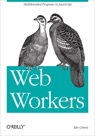 Web Workers. Multithreaded Programs in JavaScript Ido Green - okładka książki