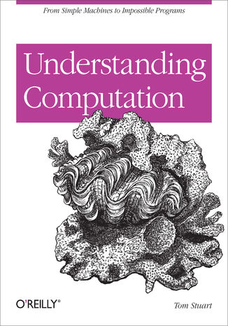 Understanding Computation. From Simple Machines to Impossible Programs Tom Stuart - okładka audiobooka MP3