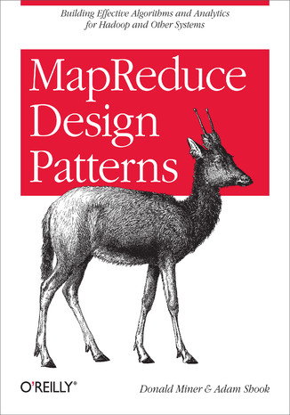 MapReduce Design Patterns. Building Effective Algorithms and Analytics for Hadoop and Other Systems Donald Miner, Adam Shook - okładka książki