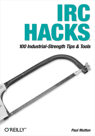IRC Hacks. 100 Industrial-Strength Tips & Tools Paul Mutton - okadka ebooka