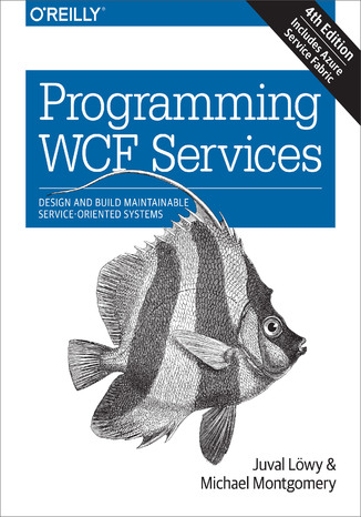Programming WCF Services. Design and Build Maintainable Service-Oriented Systems. 4th Edition Juval Lowy, Michael Montgomery - okadka audiobooka MP3