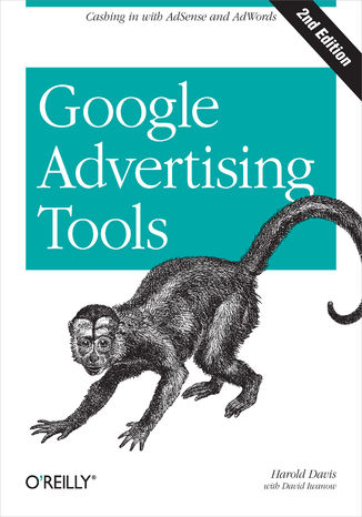 Google Advertising Tools. Cashing in with AdSense and AdWords. 2nd Edition Harold Davis, David Iwanow - okładka książki