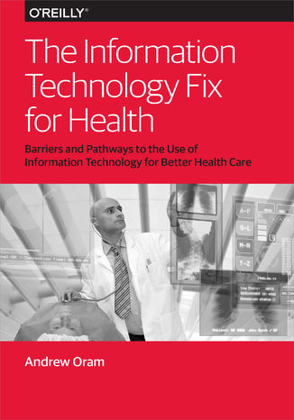 The Information Technology Fix for Health Andy Oram - okładka książki