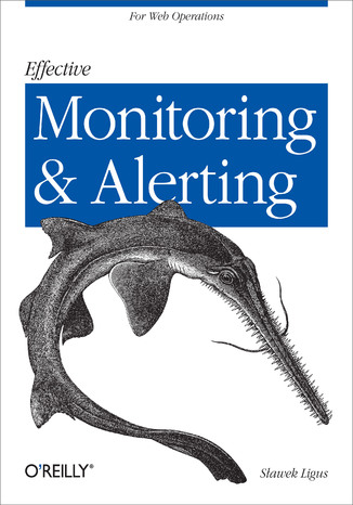 Effective Monitoring and Alerting. For Web Operations Slawek Ligus - okładka książki