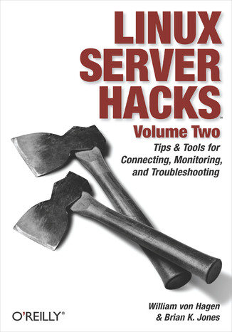 Linux Server Hacks, Volume Two. Tips & Tools for Connecting, Monitoring, and Troubleshooting William von Hagen, Brian K. Jones - okadka ebooka