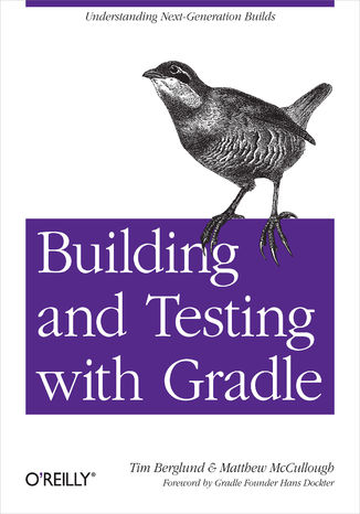 Building and Testing with Gradle. Understanding Next-Generation Builds Tim Berglund, Matthew McCullough - okadka ebooka