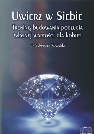 Uwierz w Siebie. Trening budowania poczucia własnej wartości dla kobiet