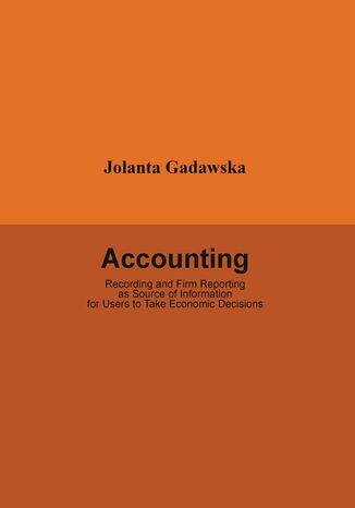 Accounting. Recording and Firm Reporting as Source of Information for Users to Take Economic Decisions
