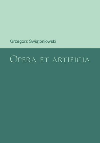 Opera et artificia Grzegorz witoniowski - okadka ebooka