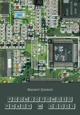 Podmiotowość pracy w sieci Wojciech Daniecki - okładka książki