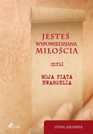 Okładka: Jesteś wypowiedzianą miłością czyli moja piąta ewangelia