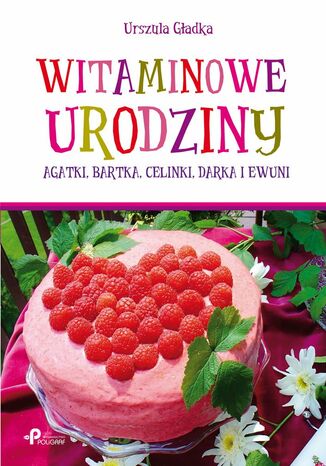 Okładka: Witaminowe urodziny. Agatki, Bartka, Celinki, Darka i Ewuni