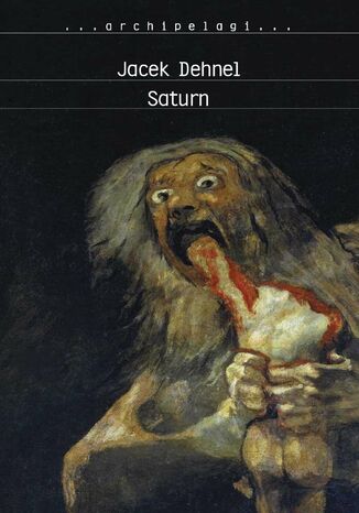Saturn. Czarne obrazy z życia mężczyzn z rodziny Goya