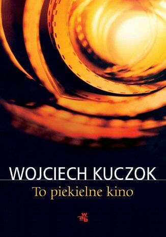 To piekielne kino Wojciech Kuczok - okładka ebooka