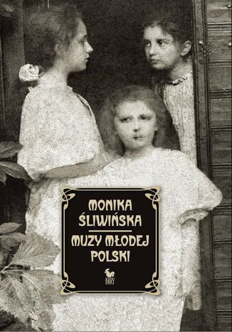 Muzy Młodej Polski. Życie i świat Marii, Zofii i Elizy Pareńskich Monika Śliwińska - okładka ebooka