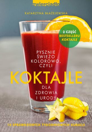 Okładka: Koktajle dla zdrowia i urody czyli pysznie, świeżo, kolorowo