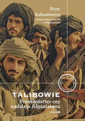 Talibowie Przeklestwo czy nadzieja Afganistanu. Przeklestwo czy nadzieja Afganistanu Piotr ukasiewicz - okadka ebooka