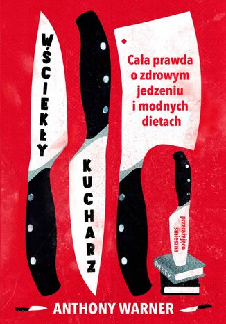 Okładka: Wściekły kucharz. Cała prawda o zdrowym jedzeniu i modnych dietach