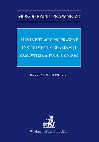 Administracyjnoprawne instrumenty realizacji zamwienia publicznego Krzysztof Horubski - okadka ebooka