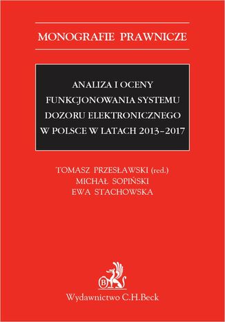 Analiza i oceny funkcjonowania systemu dozoru elektronicznego w Polsce w latach 2013-2017