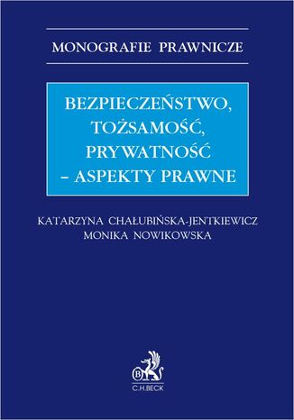 Bezpieczestwo tosamo prywatno - aspekty prawne Katarzyna Chaubiska-Jentkiewicz, Monika Nowikowska - okadka ebooka