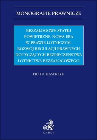 Bezzałogowe statki powietrzne. Nowa era w prawie lotniczym. Rozwój regulacji prawnych dotyczących bezpieczeństwa lotnictwa bezzałogowego