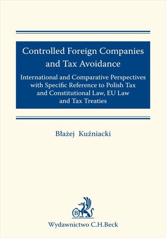 Okładka:Controlled Foreign Companies (CFC) and Tax Avoidance: International and Comparative Perspectives with Specific Reference to Polish Tax and Constitutional Law EU Law and Tax Treaties 