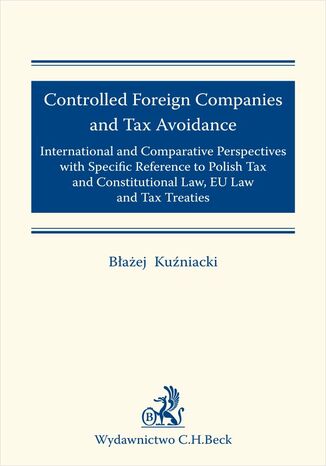 Controlled Foreign Companies (CFC) and Tax Avoidance: International and Comparative Perspectives with Specific Reference to Polish Tax and Constitutional Law EU Law and Tax Treaties