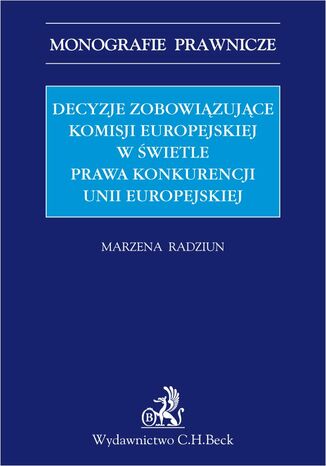 Decyzje zobowizujce Komisji Europejskiej w wietle prawa konkurencji Unii Europejskiej Marzena Radziun - okadka audiobooks CD