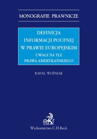 Definicja informacji poufnej w prawie europejskim. Uwagi na tle prawa amerykaskiego Rafa Woniak - okadka ebooka
