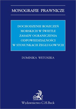 Dochodzenie roszcze morskich w wietle zasady ograniczenia odpowiedzialnoci w stosunkach eglugowych Dominika Wetoszka - okadka audiobooks CD