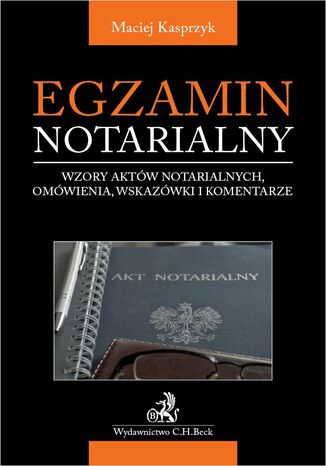 Egzamin notarialny 2021. Wzory aktw notarialnych omwienia wskazwki i komentarze Maciej Kasprzyk - okadka ebooka
