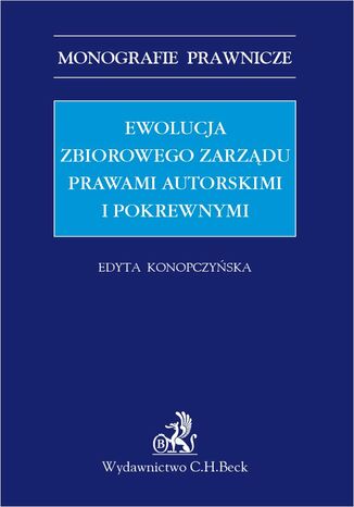 Ewolucja zbiorowego zarzdu prawami autorskimi i pokrewnymi Edyta Konopczyska - okadka ebooka