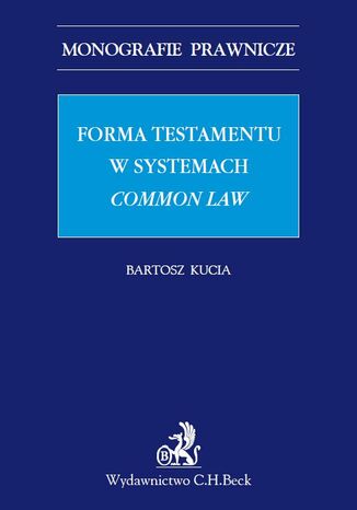 Forma testamentu w systemach common law Bartosz Kucia - okadka ebooka