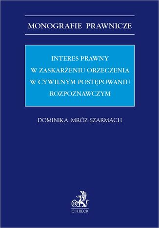 Interes prawny w zaskareniu orzeczenia w cywilnym postpowaniu rozpoznawczym Dominika Mrz-Szarmach - okadka ebooka