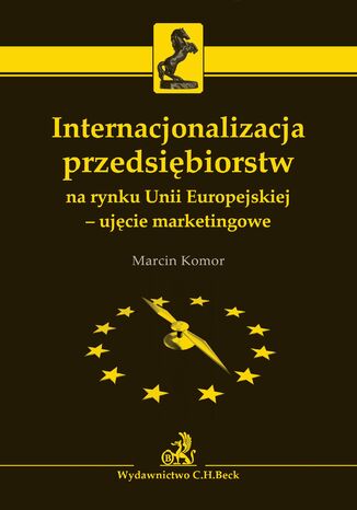 Okładka:Internacjonalizacja przedsiębiorstw na rynku Unii Europejskiej - ujęcie marketingowe 