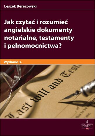 Jak czyta i rozumie angielskie dokumenty notarialne testamenty i penomocnictwa? Wydanie 3 Leszek Berezowski - okadka ebooka