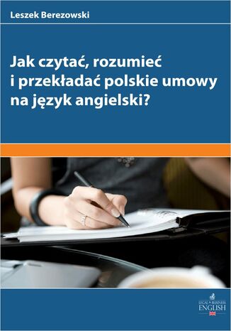Jak czytać rozumieć i przekładać polskie umowy na angielski? Leszek Berezowski - okładka książki